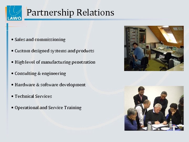 Partnership Relations • Sales and commissioning • Custom designed systems and products • High