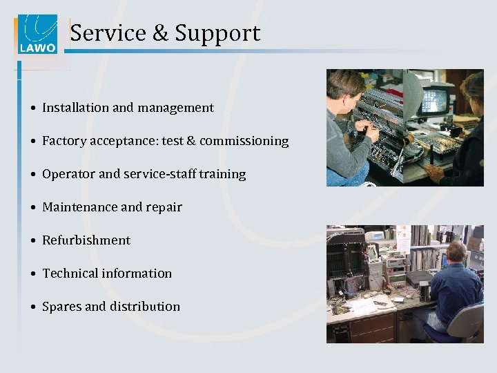 Service & Support • Installation and management • Factory acceptance: test & commissioning •