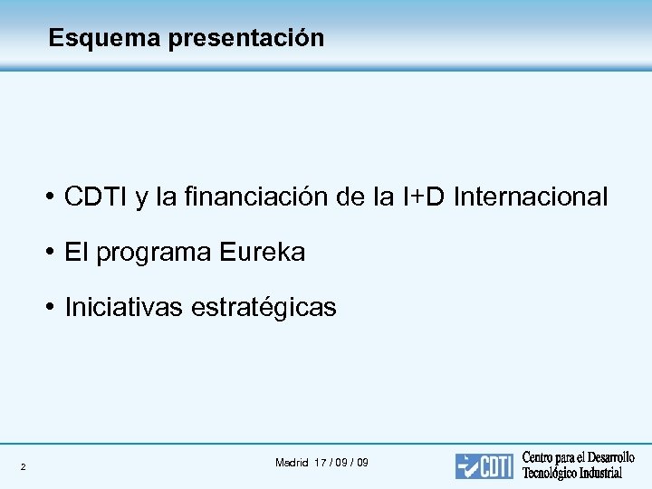 Esquema presentación • CDTI y la financiación de la I+D Internacional • El programa