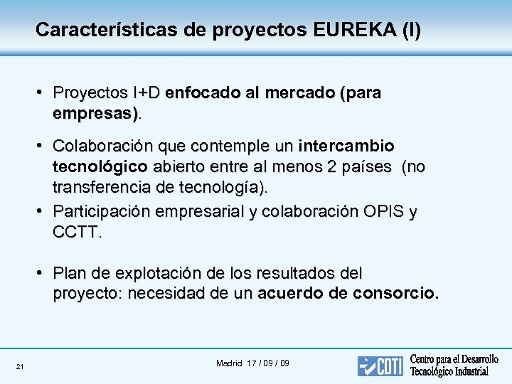 Características de proyectos EUREKA (I) • Proyectos I+D enfocado al mercado (para empresas). •