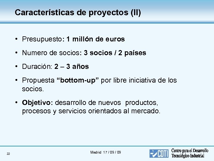 Características de proyectos (II) • Presupuesto: 1 millón de euros • Numero de socios: