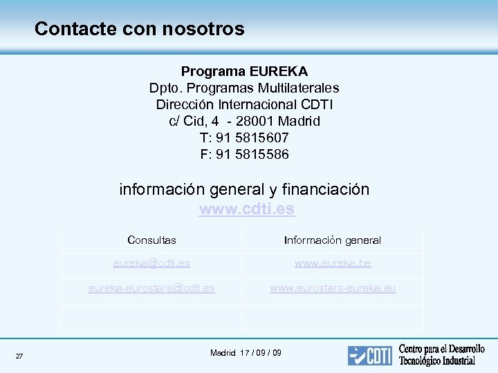 Contacte con nosotros Programa EUREKA Dpto. Programas Multilaterales Dirección Internacional CDTI c/ Cid, 4