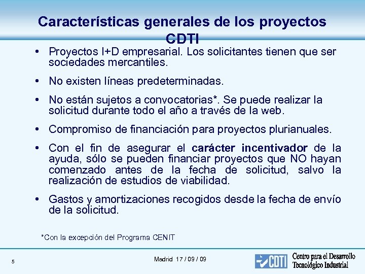 Características generales de los proyectos CDTI • Proyectos I+D empresarial. Los solicitantes tienen que