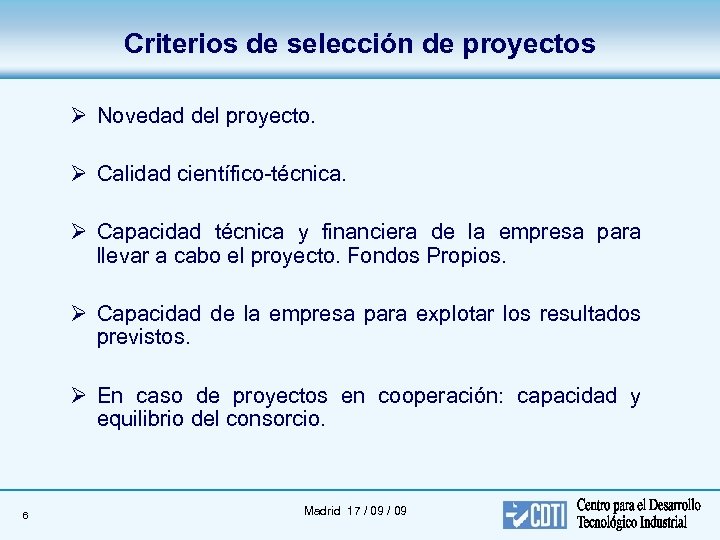 Criterios de selección de proyectos Ø Novedad del proyecto. Ø Calidad científico-técnica. Ø Capacidad