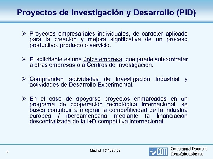 Proyectos de Investigación y Desarrollo (PID) Ø Proyectos empresariales individuales, de carácter aplicado para