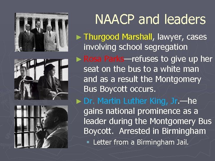 NAACP and leaders ► Thurgood Marshall, lawyer, cases involving school segregation ► Rosa Parks—refuses