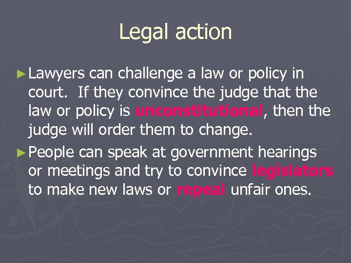 Legal action ► Lawyers can challenge a law or policy in court. If they