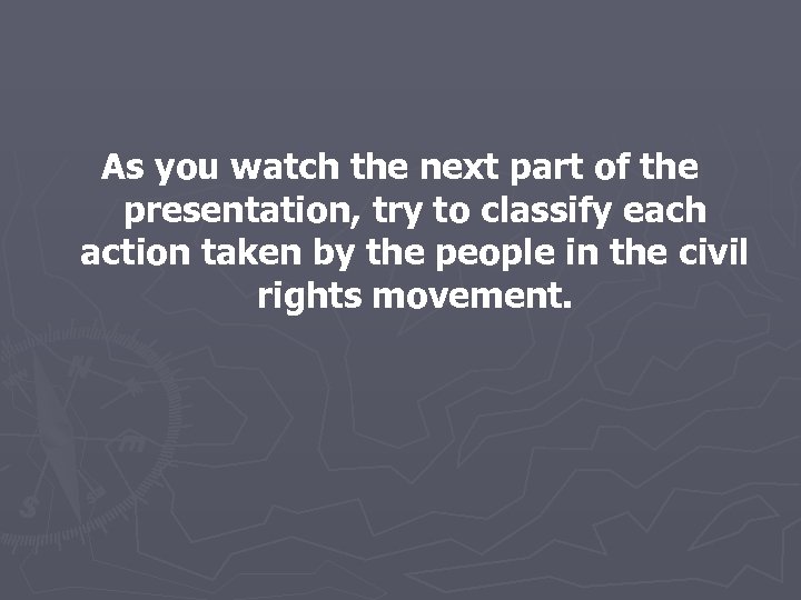 As you watch the next part of the presentation, try to classify each action