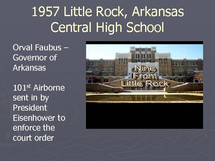 1957 Little Rock, Arkansas Central High School Orval Faubus – Governor of Arkansas 101