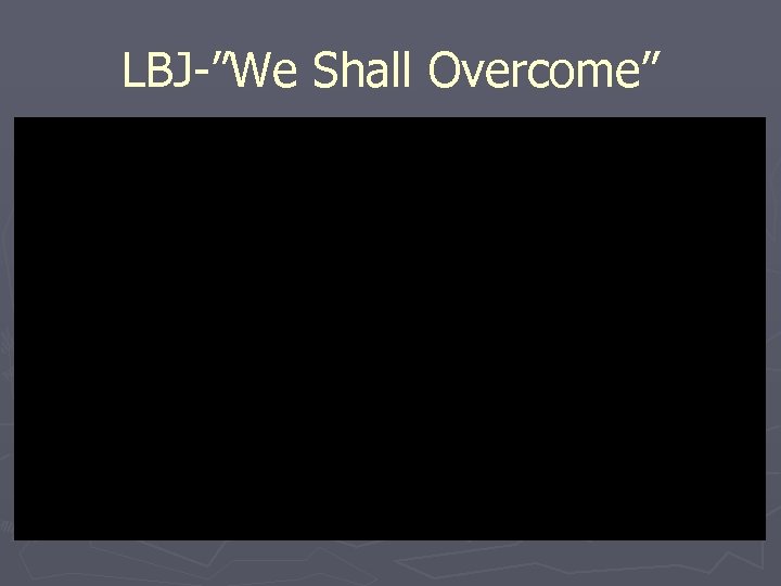 LBJ-”We Shall Overcome” 