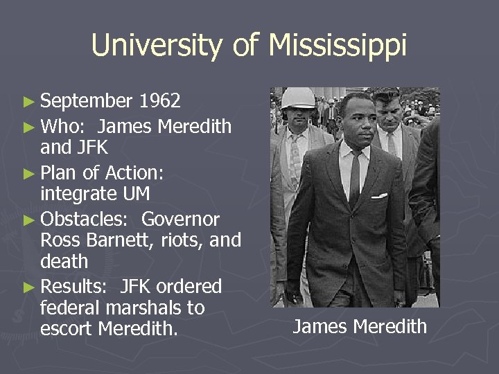 University of Mississippi ► September 1962 ► Who: James Meredith and JFK ► Plan