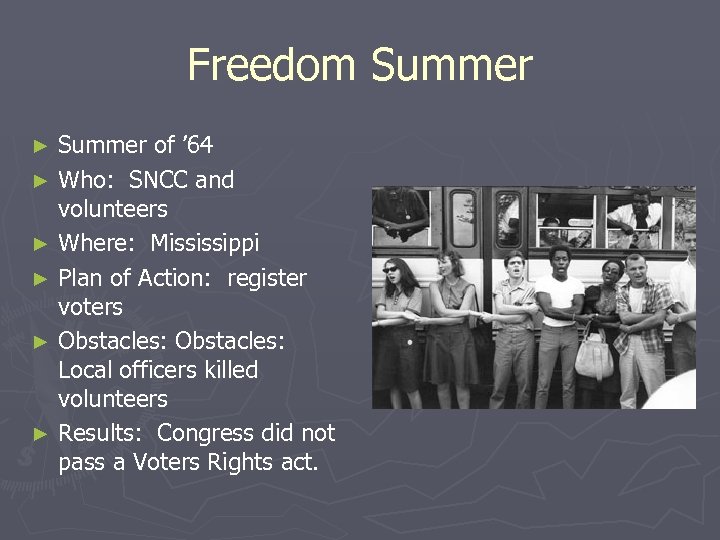Freedom Summer of ’ 64 ► Who: SNCC and volunteers ► Where: Mississippi ►