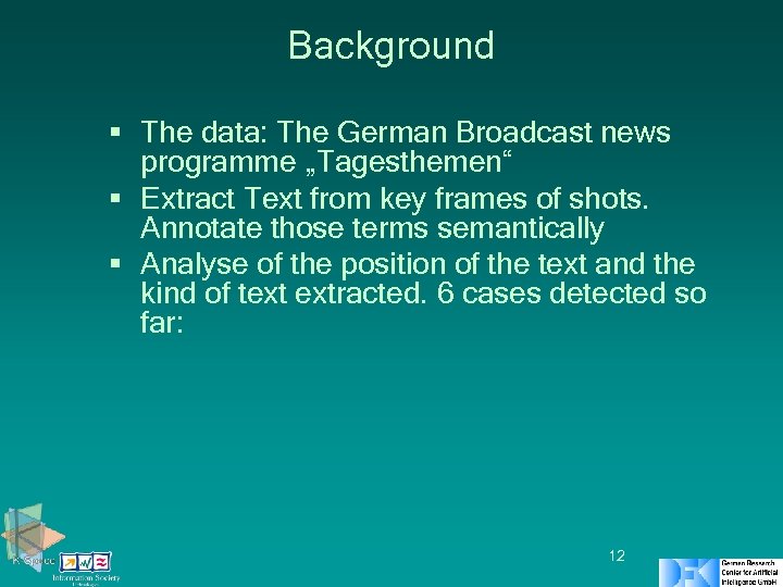 Background § The data: The German Broadcast news programme „Tagesthemen“ § Extract Text from