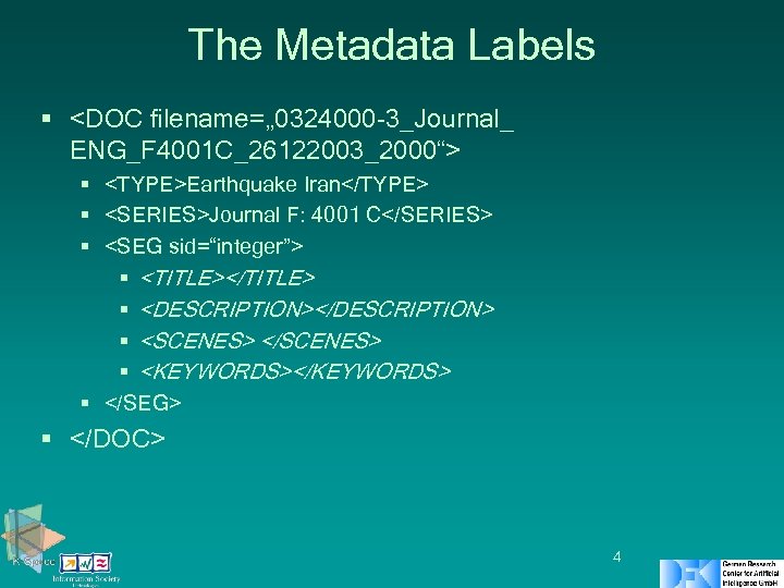 The Metadata Labels § <DOC filename=„ 0324000 -3_Journal_ ENG_F 4001 C_26122003_2000“> § <TYPE>Earthquake Iran</TYPE>