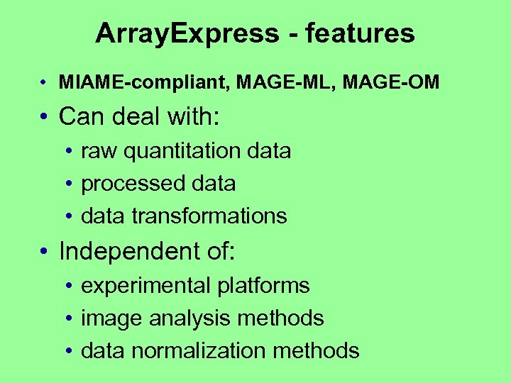 Array. Express - features • MIAME-compliant, MAGE-ML, MAGE-OM • Can deal with: • raw