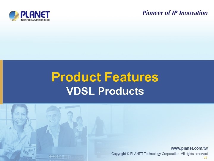 Product Features VDSL Products 10 