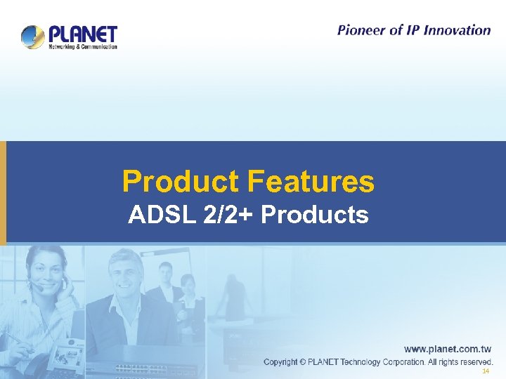 Product Features ADSL 2/2+ Products 14 