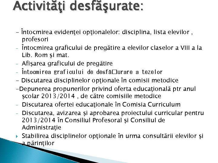 Activităţi desfăşurate: - Întocmirea evidenţei opţionalelor: disciplina, lista elevilor , profesori - Întocmirea graficului