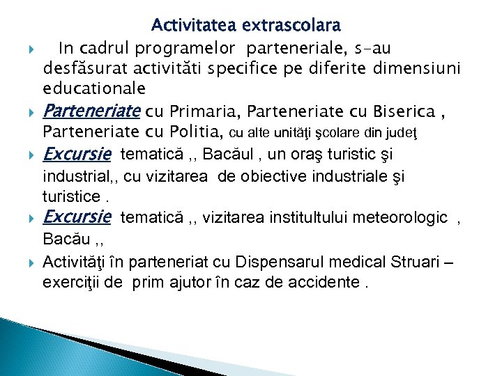  Activitatea extrascolara In cadrul programelor parteneriale, s-au desfăsurat activităti specifice pe diferite dimensiuni