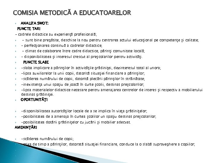 COMISIA METODICĂ A EDUCATOARELOR ANALIZA SWOT: PUNCTE TARI - cadrele didactice au experienţă profesională;