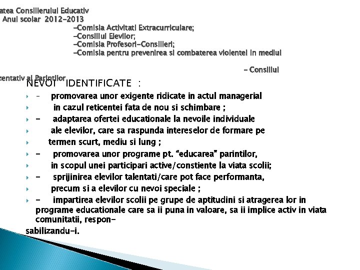 atea Consilierului Educativ Anul scolar 2012 -2013 -Comisia Activitati Extracurriculare; -Consiliul Elevilor; -Comisia Profesori-Consilieri;