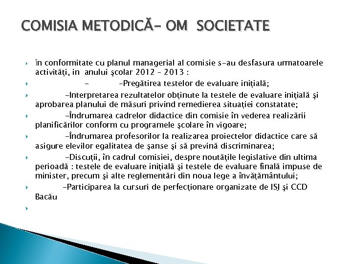 COMISIA METODICĂ- OM SOCIETATE În conformitate cu planul managerial al comisie s-au desfasura urmatoarele