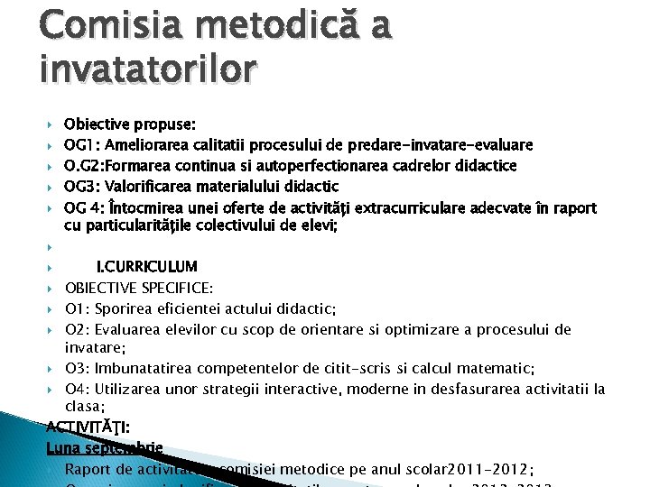 Comisia metodică a invatatorilor Obiective propuse: OG 1: Ameliorarea calitatii procesului de predare-invatare-evaluare O.