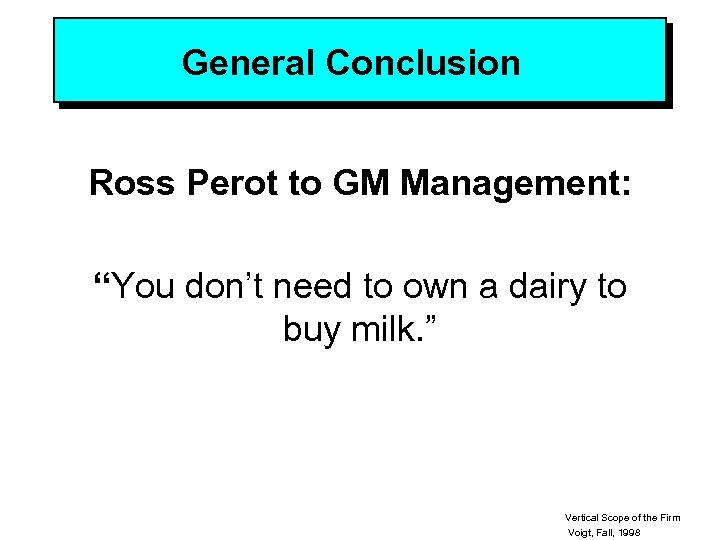 General Conclusion Ross Perot to GM Management: “You don’t need to own a dairy