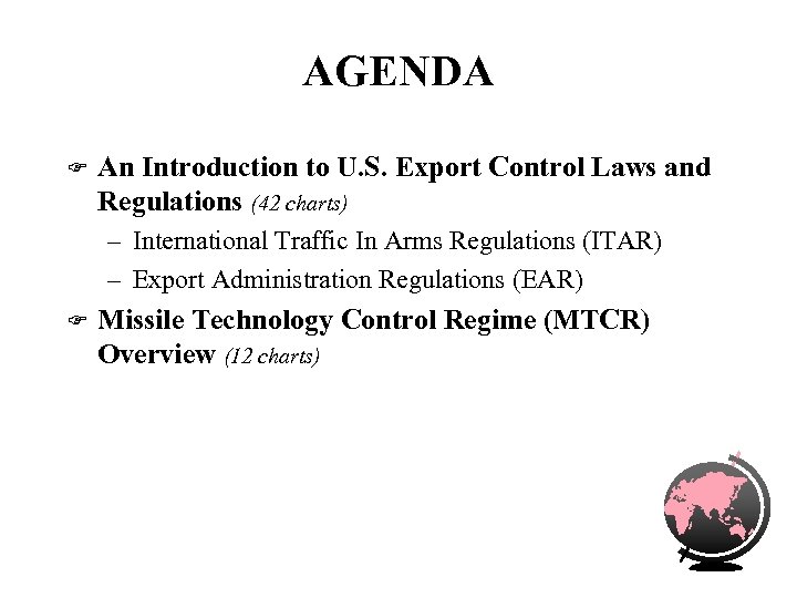 AGENDA F An Introduction to U. S. Export Control Laws and Regulations (42 charts)