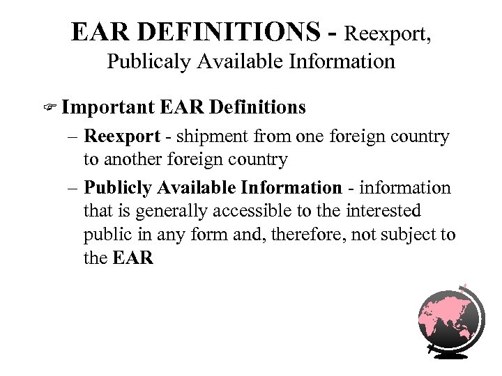 EAR DEFINITIONS - Reexport, Publicaly Available Information F Important EAR Definitions – Reexport -