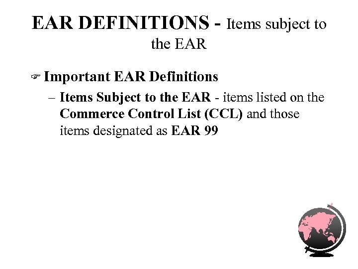 EAR DEFINITIONS - Items subject to the EAR F Important EAR Definitions – Items