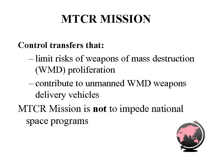 MTCR MISSION Control transfers that: – limit risks of weapons of mass destruction (WMD)
