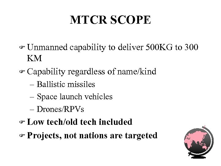 MTCR SCOPE F Unmanned capability to deliver 500 KG to 300 KM F Capability