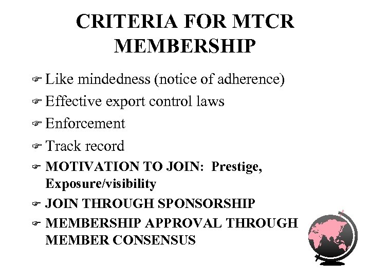 CRITERIA FOR MTCR MEMBERSHIP F Like mindedness (notice of adherence) F Effective export control