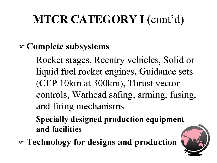 MTCR CATEGORY I (cont’d) F Complete subsystems – Rocket stages, Reentry vehicles, Solid or