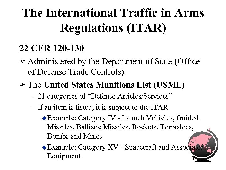 The International Traffic in Arms Regulations (ITAR) 22 CFR 120 -130 Administered by the