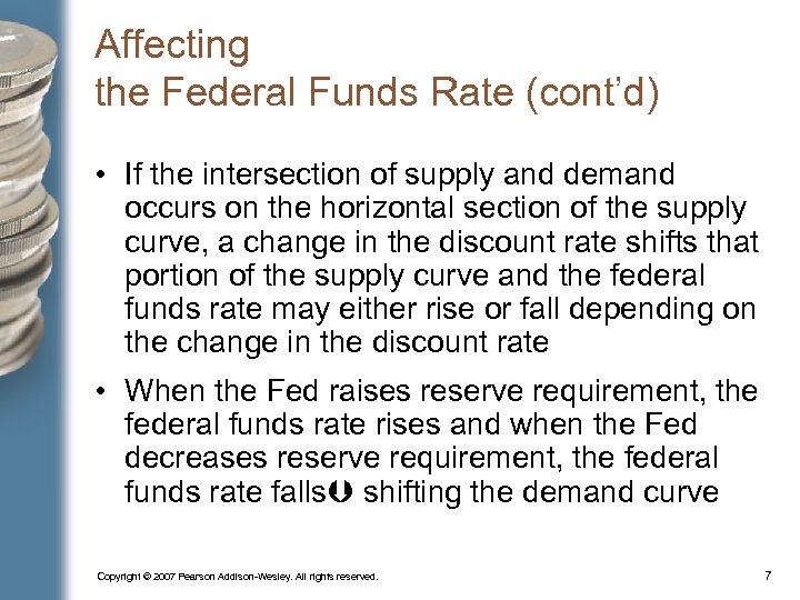 Affecting the Federal Funds Rate (cont’d) • If the intersection of supply and demand