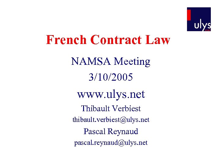 French Contract Law NAMSA Meeting 3/10/2005 www. ulys. net Thibault Verbiest thibault. verbiest@ulys. net