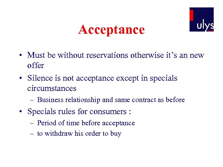 Acceptance • Must be without reservations otherwise it’s an new offer • Silence is
