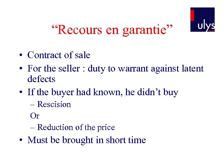 “Recours en garantie” • Contract of sale • For the seller : duty to