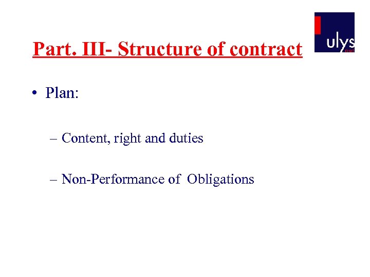 Part. III- Structure of contract • Plan: – Content, right and duties – Non-Performance