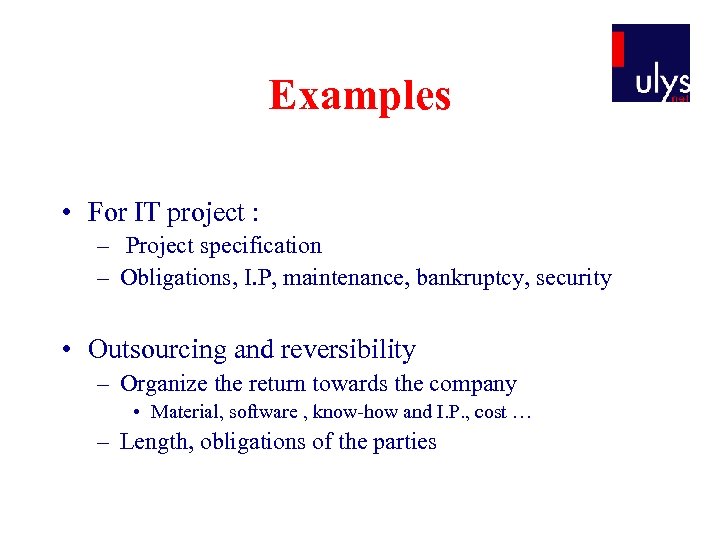 Examples • For IT project : – Project specification – Obligations, I. P, maintenance,