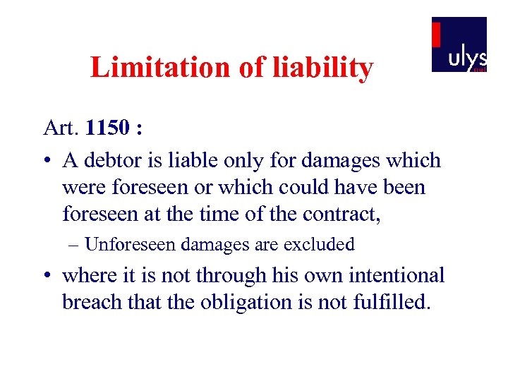 Limitation of liability Art. 1150 : • A debtor is liable only for damages