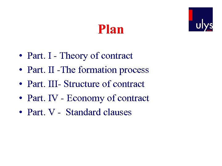 Plan • • • Part. I - Theory of contract Part. II -The formation
