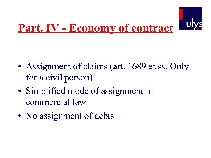Part. IV - Economy of contract • Assignment of claims (art. 1689 et ss.