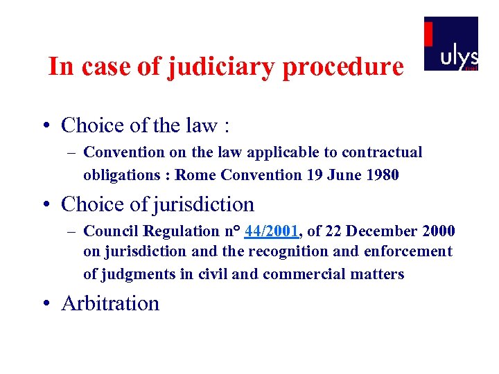 In case of judiciary procedure • Choice of the law : – Convention on