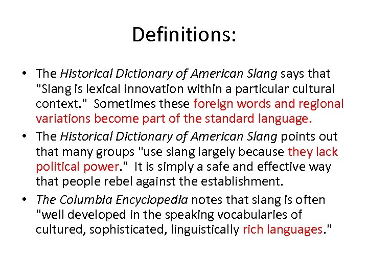 Definitions: • The Historical Dictionary of American Slang says that "Slang is lexical innovation