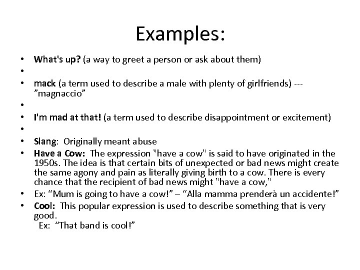 Examples: • What's up? (a way to greet a person or ask about them)