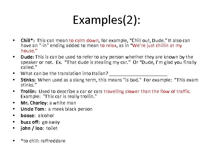 Examples(2): • • • Chill*: This can mean to calm down, for example, “Chill