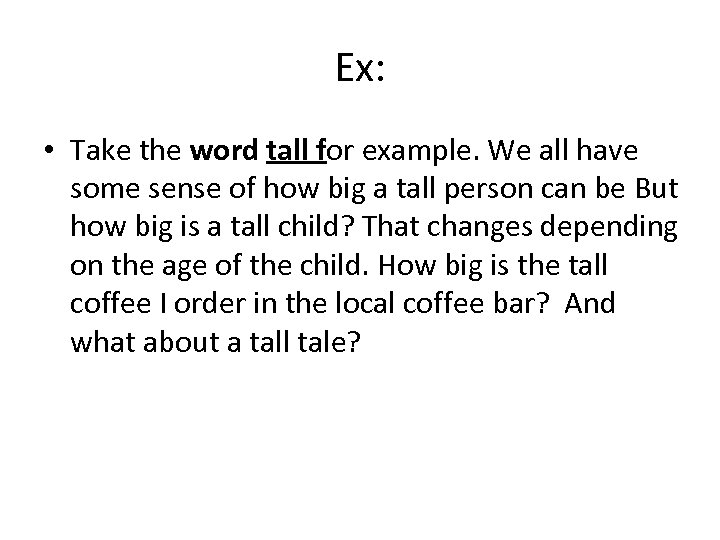 Ex: • Take the word tall for example. We all have some sense of